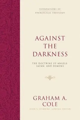 Contre les ténèbres : La doctrine des anges, de Satan et des démons - Against the Darkness: The Doctrine of Angels, Satan, and Demons