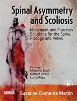 Asymétrie de la colonne vertébrale et scoliose - Solutions de mouvement et de fonction pour la colonne vertébrale, la cage thoracique et le bassin - Spinal Asymmetry and Scoliosis - Movement and function solutions for the spine, ribcage and pelvis