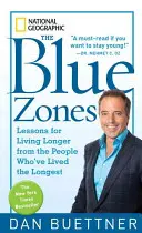 Les zones bleues : Les leçons des personnes qui ont vécu le plus longtemps pour vivre plus longtemps - The Blue Zones: Lessons for Living Longer from the People Who've Lived the Longest