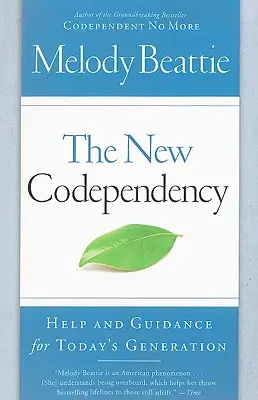 La nouvelle codépendance : Aide et conseils pour la génération d'aujourd'hui - The New Codependency: Help and Guidance for Today's Generation