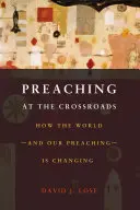 La prédication à la croisée des chemins : Comment le monde et notre prédication changent - Preaching at the Crossroads: How the Worldand Our PreachingIs Changing