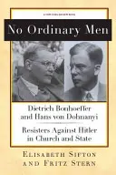 Pas d'hommes ordinaires : Dietrich Bonhoeffer et Hans Von Dohnanyi, résistants à Hitler dans l'Église et l'État - No Ordinary Men: Dietrich Bonhoeffer and Hans Von Dohnanyi, Resisters Against Hitler in Church and State