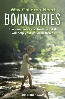 Pourquoi les enfants ont besoin de limites : Comment des règles claires et des habitudes saines aideront vos enfants à s'épanouir - Why Children Need Boundaries: How Clear Rules and Healthy Habits Will Help Your Children Thrive