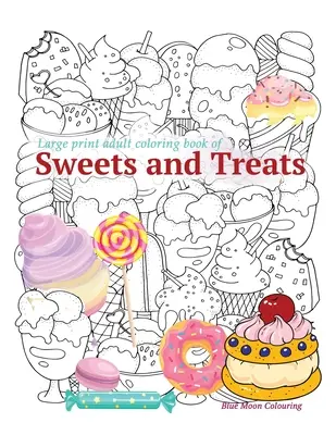 Livre de coloriage pour adultes en gros caractères : SWEETS and TREATS (sucreries et friandises) - Large print adult coloring book of SWEETS and TREATS