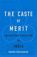 La caste du mérite : L'enseignement de l'ingénierie en Inde - The Caste of Merit: Engineering Education in India