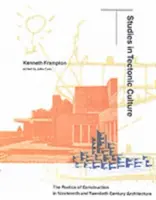 Études sur la culture tectonique : La poétique de la construction dans l'architecture des XIXe et XXe siècles - Studies in Tectonic Culture: The Poetics of Construction in Nineteenth and Twentieth Century Architecture