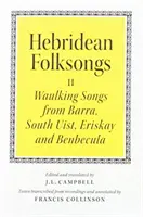 Chansons populaires des Hébrides : Chansons populaires de Barra, South Uist, Eriskay et Benbecula - Hebridean Folk Songs: Waulking Songs from Barra, South Uist, Eriskay and Benbecula