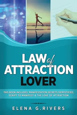 L'amoureux de la loi de l'attraction : Ce livre comprend : Secrets de la Manifestation Démystifiés, Script pour Manifester & L'Amour de l'Attraction - Law of Attraction Lover: This Book Includes: Manifestation Secrets Demystified, Script to Manifest & The Love of Attraction