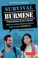 Survival Burmese Phrasebook & Dictionary : How to Communicate Without Fuss or Fear Instantly ! (Illustrations Manga) - Survival Burmese Phrasebook & Dictionary: How to Communicate Without Fuss or Fear Instantly! (Manga Illustrations)