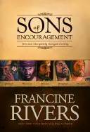 Les fils de l'encouragement : Cinq histoires d'hommes fidèles qui ont changé l'éternité - Sons of Encouragement: Five Stories of Faithful Men Who Changed Eternity