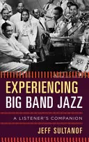 Expérimenter le jazz des grands orchestres : Le compagnon de l'auditeur - Experiencing Big Band Jazz: A Listener's Companion