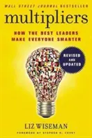 Multipliers, révisé et mis à jour - Comment les meilleurs leaders rendent tout le monde intelligent - Multipliers, Revised and Updated - How the Best Leaders Make Everyone Smart