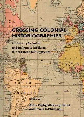 Traverser les historiographies coloniales : Histoires des médecines coloniales et indigènes dans une perspective transnationale - Crossing Colonial Historiographies: Histories of Colonial and Indigenous Medicines in Transnational Perspective