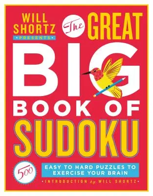 Will Shortz présente le Grand Livre du Sudoku Volume 1 : 500 puzzles faciles à difficiles pour faire travailler vos méninges. - Will Shortz Presents the Great Big Book of Sudoku Volume 1: 500 Easy to Hard Puzzles to Exercise Your Brain