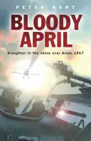 Avril sanglant : Le massacre dans le ciel d'Arras, 1917 - Bloody April: Slaughter in the Skies Over Arras, 1917