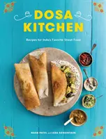 Dosa Kitchen : Recettes pour la nourriture de rue préférée des Indiens : Un livre de cuisine - Dosa Kitchen: Recipes for India's Favorite Street Food: A Cookbook