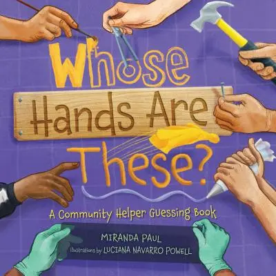 A qui sont ces mains ? Un livre de devinettes sur l'aide communautaire - Whose Hands Are These?: A Community Helper Guessing Book