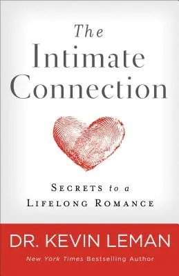 La connexion intime : Les secrets d'une histoire d'amour qui dure toute la vie - The Intimate Connection: Secrets to a Lifelong Romance