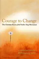 Le courage de changer : Les racines chrétiennes du mouvement en douze étapes - Courage to Change: The Christian Roots of the Twelve-Step Movement