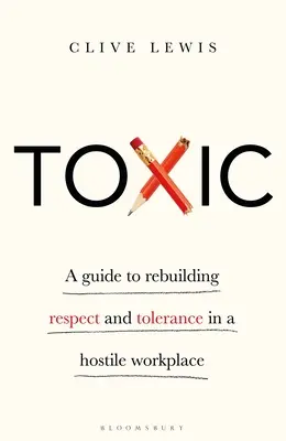 Toxique : Un guide pour reconstruire le respect et la tolérance dans un lieu de travail hostile - Toxic: A Guide to Rebuilding Respect and Tolerance in a Hostile Workplace