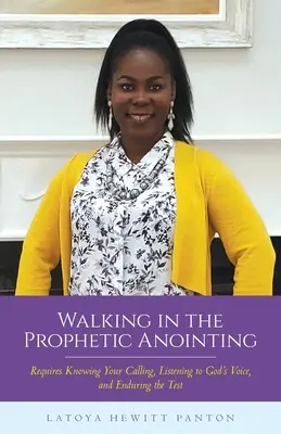 Marcher dans l'onction prophétique : Connaître son appel, écouter la voix de Dieu et résister à l'épreuve. - Walking in the Prophetic Anointing: Requires Knowing Your Calling, Listening to God's Voice, and Enduring the Test