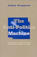 La machine anti-politique : Développement, dépolitisation et pouvoir bureaucratique au Lesotho - Anti-Politics Machine: Development, Depoliticization, and Bureaucratic Power in Lesotho