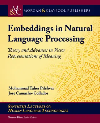 Embeddings in Natural Language Processing : Théorie et avancées dans les représentations vectorielles du sens - Embeddings in Natural Language Processing: Theory and Advances in Vector Representations of Meaning