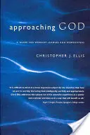 Approcher Dieu : Un guide pour les responsables de culte et les adorateurs - Approaching God: A Guide for Worship Leaders and Worshippers