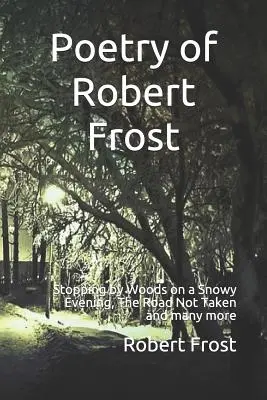 Poésie de Robert Frost : S'arrêter dans les bois par une soirée enneigée, Le chemin n'est pas pris et bien d'autres encore - Poetry of Robert Frost: Stopping by Woods on a Snowy Evening, the Road Not Taken and Many Others