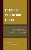 Enseigner la référence aujourd'hui : Nouvelles orientations, nouvelles approches - Teaching Reference Today: New Directions, Novel Approaches