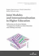 Modules conjoints et internationalisation dans l'enseignement supérieur : Réflexions sur le module conjoint d'études comparatives dans l'éducation des adultes et l'apprentissage tout au long de la vie - Joint Modules and Internationalisation in Higher Education: Reflections on the Joint Module Comparative Studies in Adult Education and Lifelong Learn