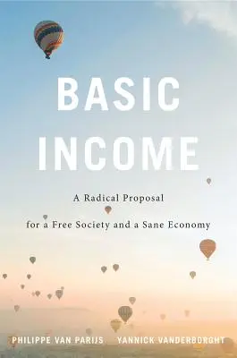 Le revenu de base : Une proposition radicale pour une société libre et une économie saine - Basic Income: A Radical Proposal for a Free Society and a Sane Economy