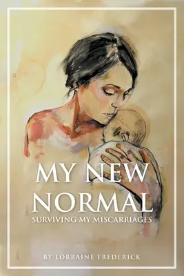 Ma nouvelle normalité : survivre à mes fausses couches - My New Normal: Surviving My Miscarriages