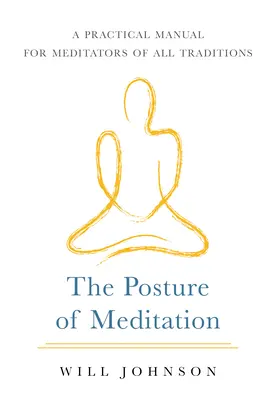 La posture de la méditation : Un manuel pratique pour les méditants de toutes les traditions - The Posture of Meditation: A Practical Manual for Meditators of All Traditions