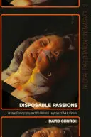 Passions jetables : La pornographie vintage et l'héritage matériel du cinéma pour adultes - Disposable Passions: Vintage Pornography and the Material Legacies of Adult Cinema