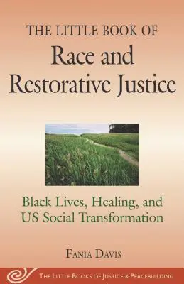 Le petit livre de la race et de la justice réparatrice : Les vies noires, la guérison et la transformation sociale - The Little Book of Race and Restorative Justice: Black Lives, Healing, and Us Social Transformation