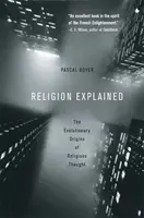 La religion expliquée : Les origines évolutives de la pensée religieuse - Religion Explained: The Evolutionary Origins of Religious Thought