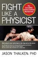 Combattre comme un physicien : L'incroyable science derrière les arts martiaux - Fight Like a Physicist: The Incredible Science Behind Martial Arts