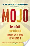 Mojo - Comment l'obtenir, comment le conserver, comment le récupérer si vous le perdez - Mojo - How to Get It, How to Keep It, How to Get It Back If You Lose It