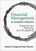 Gestion financière dans les bibliothèques universitaires - Planification et budgétisation fondées sur des données - Financial Management in Academic Libraries - Data-Driven Planning and Budgeting