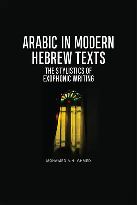 L'arabe dans les textes hébraïques modernes : La stylistique de l'écriture exophonique - Arabic in Modern Hebrew Texts: The Stylistics of Exophonic Writing