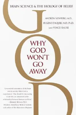 Pourquoi Dieu ne disparaît pas : La science du cerveau et la biologie de la croyance - Why God Won't Go Away: Brain Science and the Biology of Belief