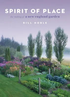 L'esprit du lieu : La création d'un jardin en Nouvelle-Angleterre - Spirit of Place: The Making of a New England Garden