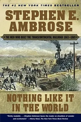 Rien de tel au monde : Les hommes qui ont construit le chemin de fer transcontinental 1863-1869 - Nothing Like It in the World: The Men Who Built the Transcontinental Railroad 1863-1869