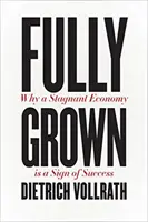 En pleine croissance : Pourquoi une économie stagnante est un signe de réussite - Fully Grown: Why a Stagnant Economy Is a Sign of Success