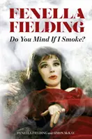 Fenella Fielding : Cela vous dérange si je fume ? - Fenella Fielding: Do You Mind If I Smoke?