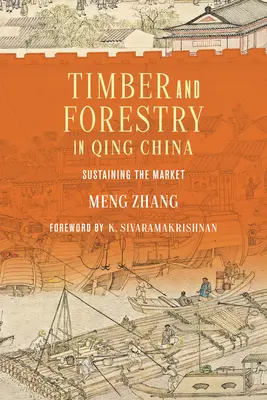 Le bois et la sylviculture dans la Chine des Qing : Soutenir le marché - Timber and Forestry in Qing China: Sustaining the Market
