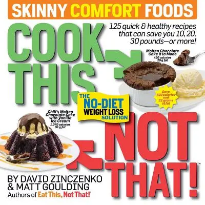 Cuisinez ceci, pas cela ! Skinny Comfort Foods : 125 repas rapides et sains qui peuvent vous épargner 10, 20, 30 livres ou plus. - Cook This, Not That! Skinny Comfort Foods: 125 Quick & Healthy Meals That Can Save You 10, 20, 30 Pounds or More.