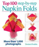 Les 100 meilleurs pliages de serviettes étape par étape : Plus de 1 000 photographies - Top 100 Step-By-Step Napkin Folds: More Than 1,000 Photographs