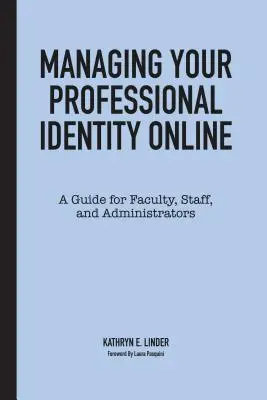 Gérer son identité professionnelle en ligne : Un guide pour les enseignants, le personnel et les administrateurs - Managing Your Professional Identity Online: A Guide for Faculty, Staff, and Administrators